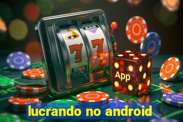 lucrando no android